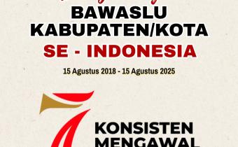 Dirgahayu Bawaslu Ke-7 Bawaslu Kabupaten/Kota se-Indonesia